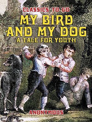cover image of My Bird and My Dog, a Tale for Youth